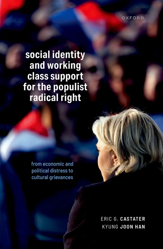 Social Identity and Working Class Support for the Populist Radical Right: From Economic and Political Distress to Cultural Grievances
