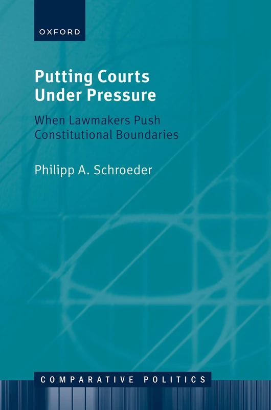 Putting Courts Under Pressure: When Lawmakers Push Constitutional Boundaries (Comparative Politics)