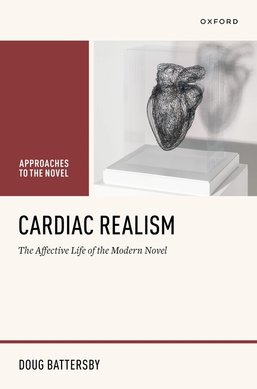 Cardiac Realism: The Affective Life of the Modern Novel (Approaches to the Novel)