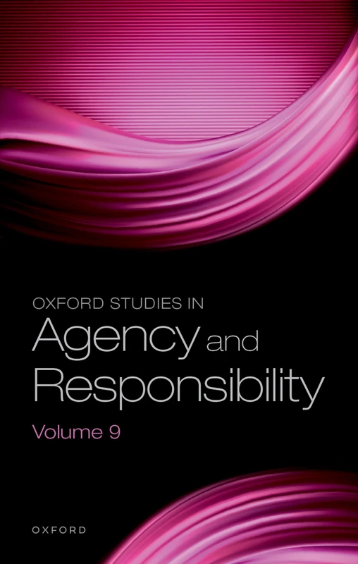 Oxford Studies in Agency and Responsibility: Volume 9