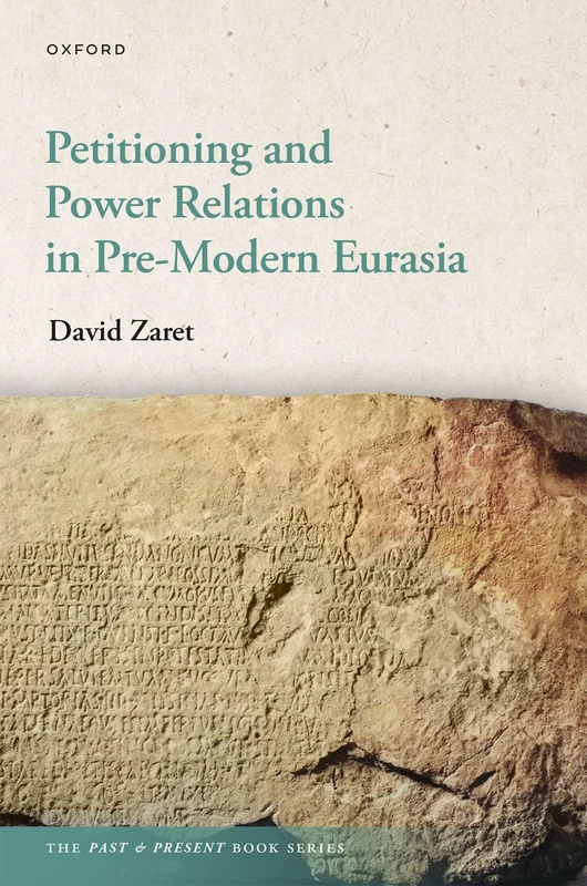 Petitioning and Power Relations in Pre-Modern Eurasia (The Past and Present Book Series)
