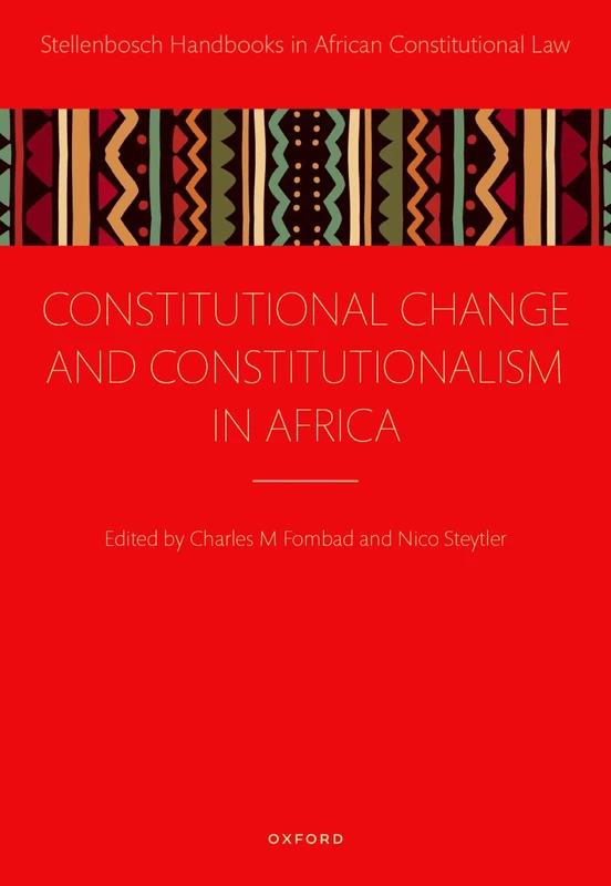 Constitutional Change and Constitutionalism in Africa (Stellenbosch Handbooks in African Constitutional Law)