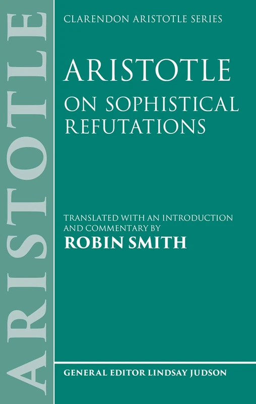 Aristotle: On Sophistical Refutations (Clarendon Aristotle Series)