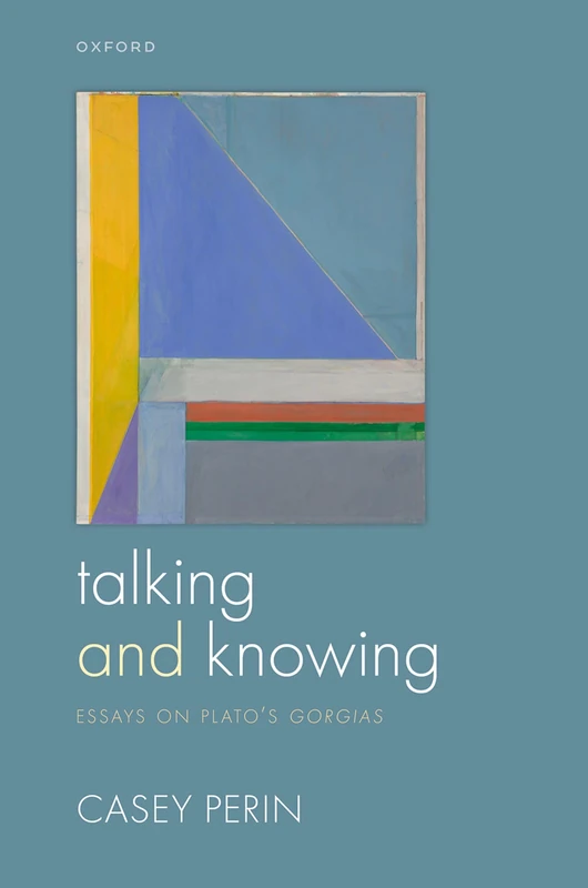 Talking and Knowing: Essays on Plato's ^IGorgias^R