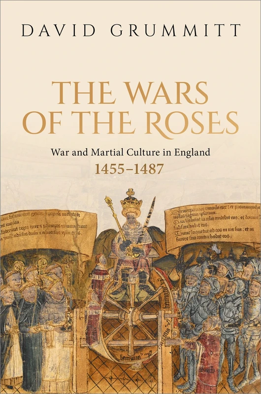 The Wars of the Roses: War and Martial Culture in England, 1455–1487