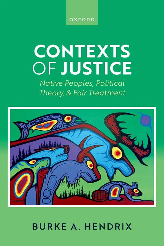 Contexts of Justice: Native Peoples, Political Theory, and Fair Treatment