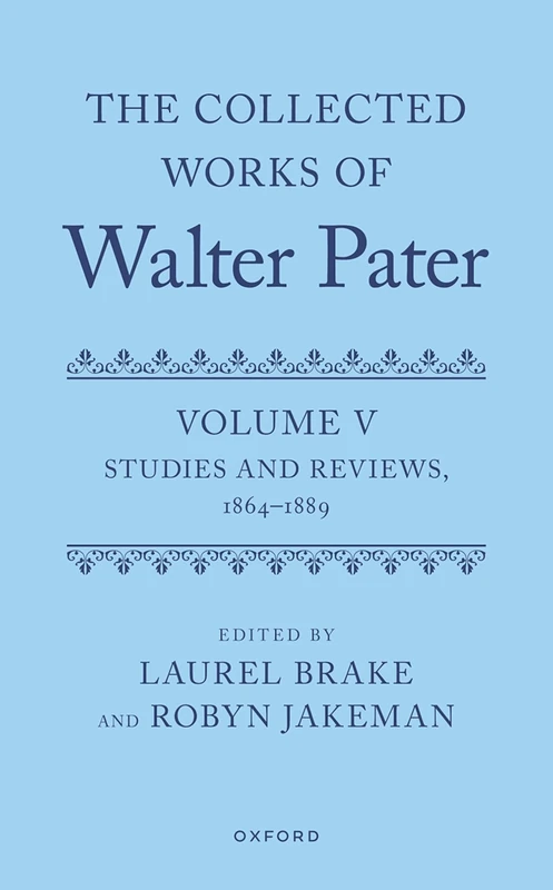The Collected Works of Walter Pater, Volume V: Studies and Reviews, 1864–1889