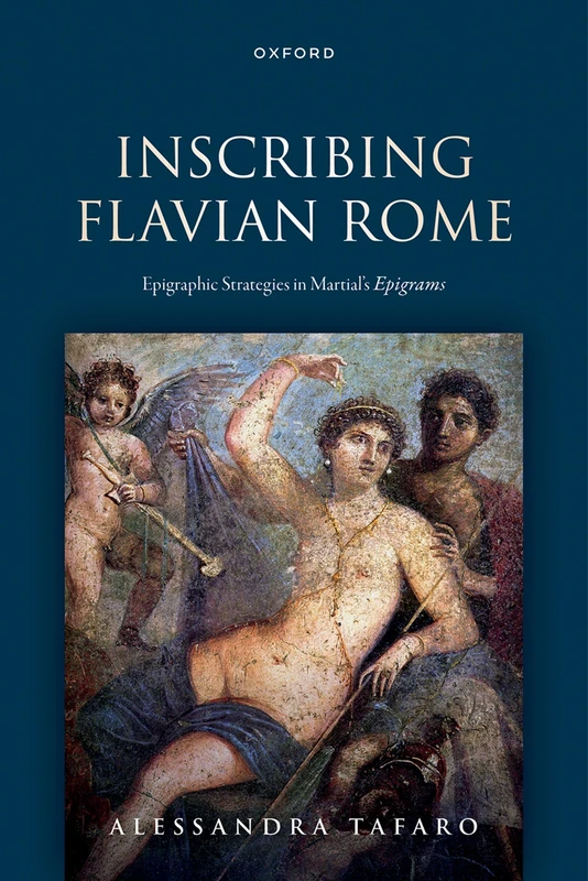 Inscribing Flavian Rome: Epigraphic Strategies in Martial's ^IEpigrams^R