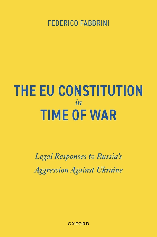 The EU Constitution in Time of War: Legal Responses to Russia’s Aggression Against Ukraine