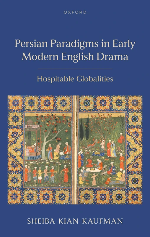 Persian Paradigms in Early Modern English Drama: Hospitable Globalities