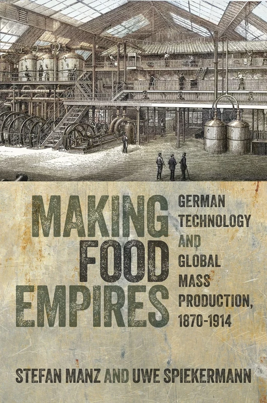 Making Food Empires: German Technology and Global Mass Production, 1870–1914
