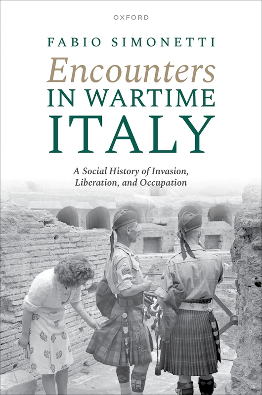 Encounters in Wartime Italy: A Social History of Invasion, Liberation, and Occupation