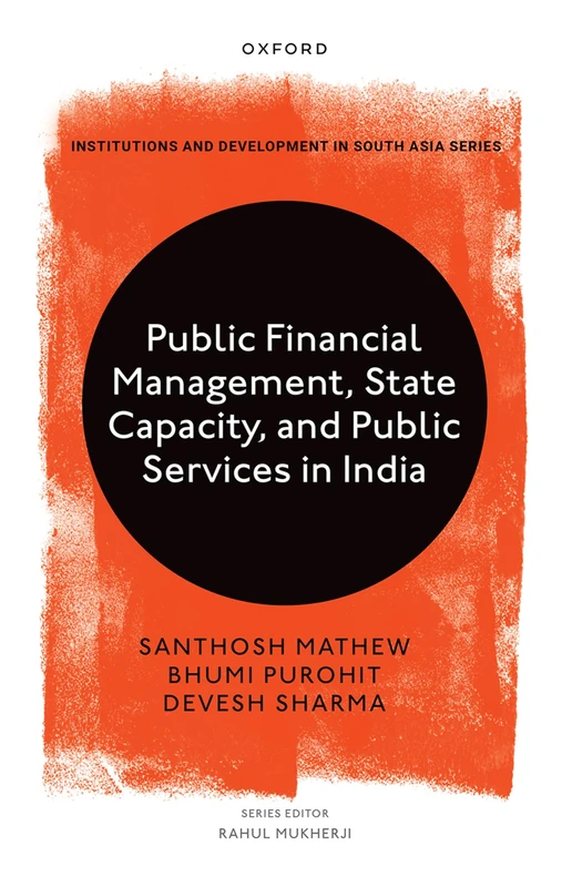 Public Financial Management, State Capacity, and Public Services in India (Institutions And Development In South Asia)