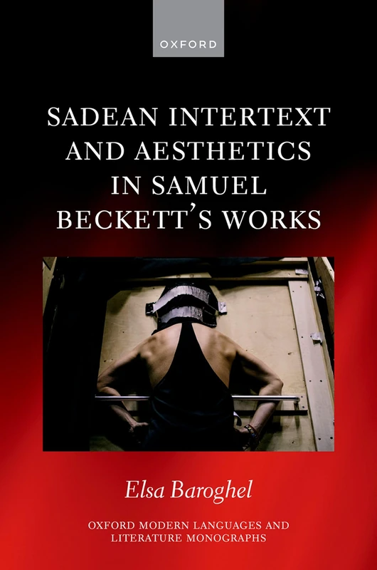 Sadean Intertext and Aesthetics in Samuel Beckett's Works (Oxford Modern Languages and Literature Monographs)