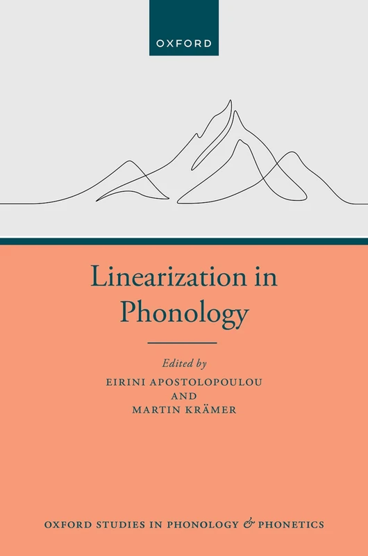 Linearization in Phonology: 9 (Oxford Studies in Phonology and Phonetics)