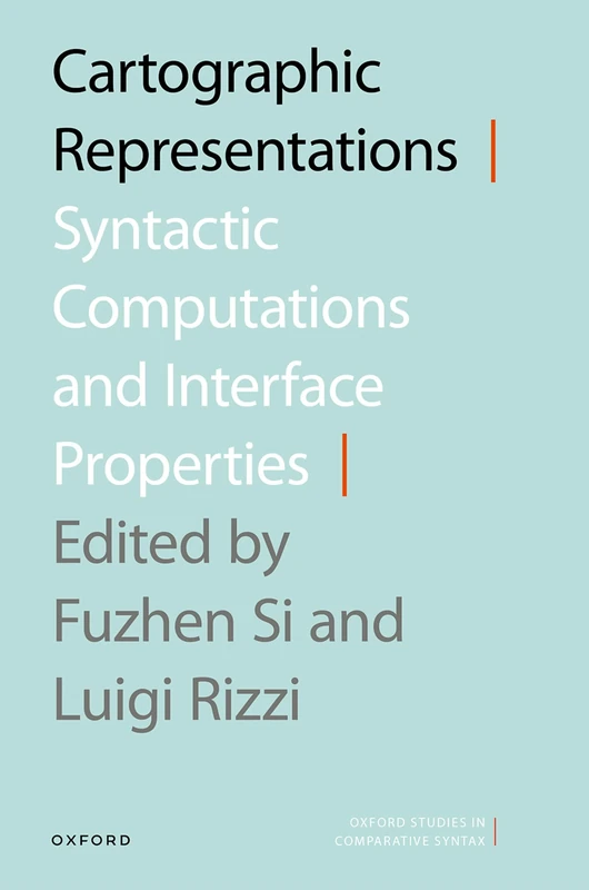 Cartographic Representations: Syntactic Computations and Interface Properties (Oxford Studies in Comparative Syntax)