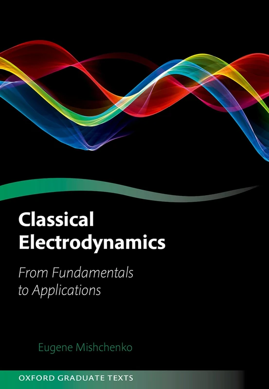Classical Electrodynamics: From Fundamentals to Applications (Oxford Graduate Texts)