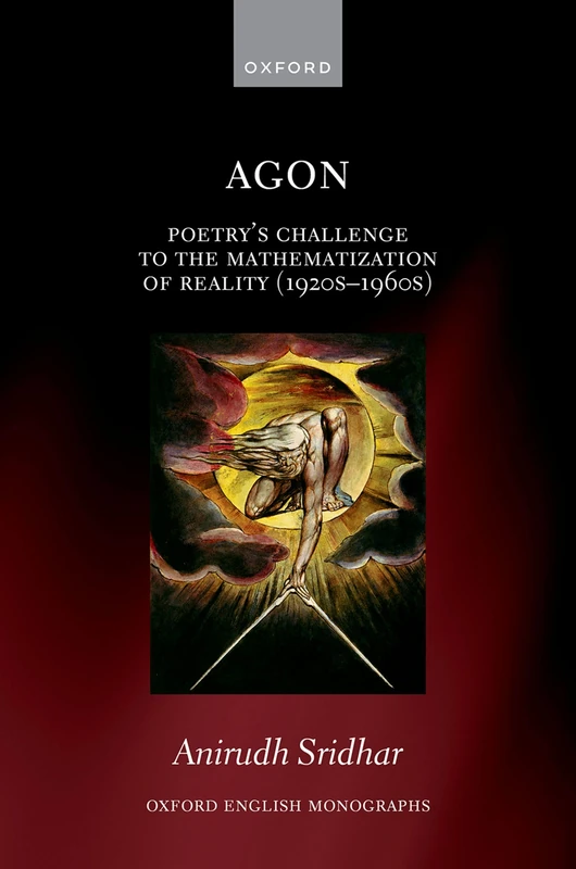 Agon: Poetry's Challenge to the Mathematization of Reality (1920s-1960s) (Oxford English Monographs) - Image 1