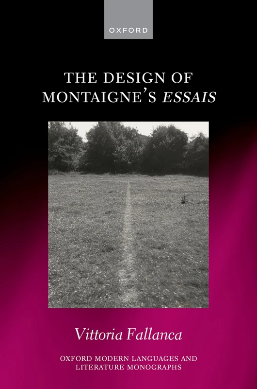 The Design of Montaigne's Essais (Oxford Modern Languages and Literature Monographs)