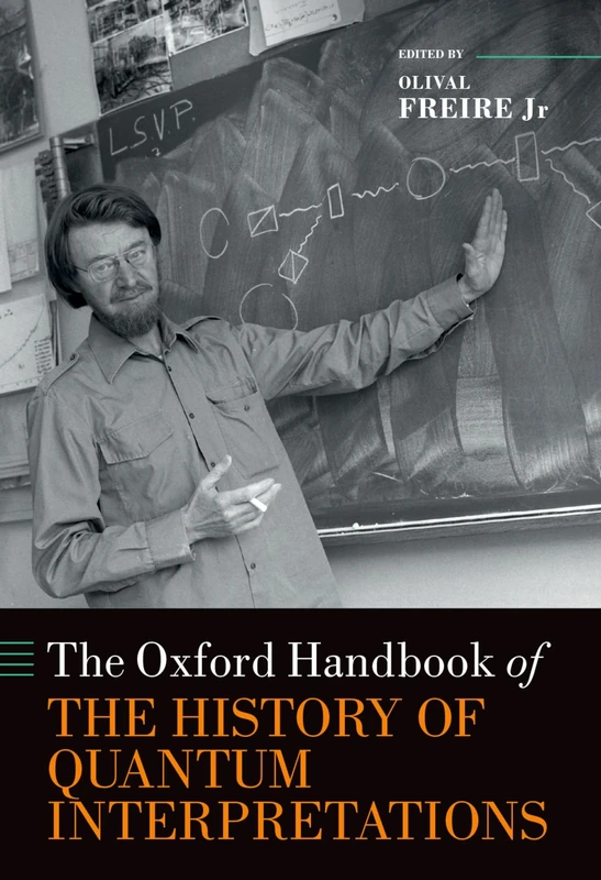 The Oxford Handbook of the History of Quantum Interpretations (Oxford Handbooks in Physics)