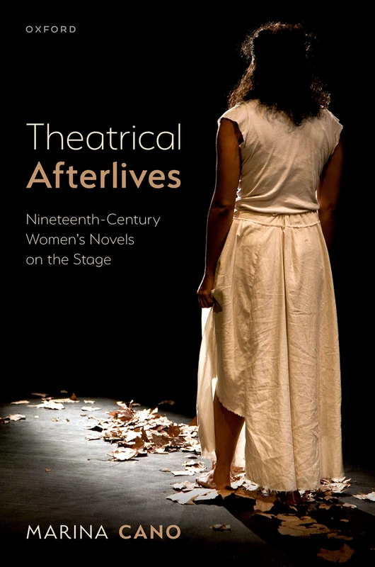 Theatrical Afterlives: Nineteenth-Century Women’s Novels on the Stage