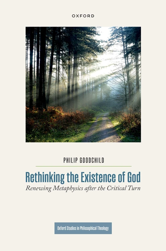 Rethinking the Existence of God: Renewing Metaphysics after the Critical Turn (Oxford Studies in Philosophical Theology)
