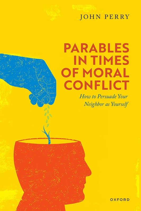 Parables in Times of Moral Conflict: How to Persuade Your Neighbor as Yourself