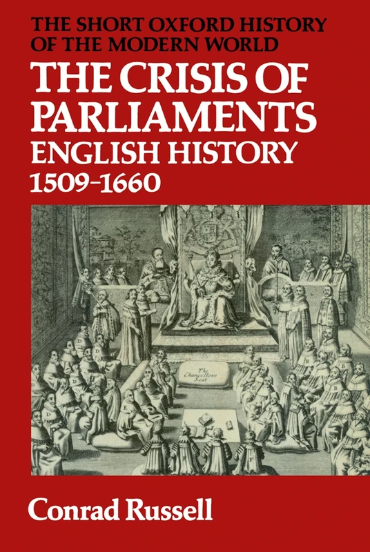 The Crisis Of Parliaments: English History, 1509-1660 (Short Oxford History of the Modern World)