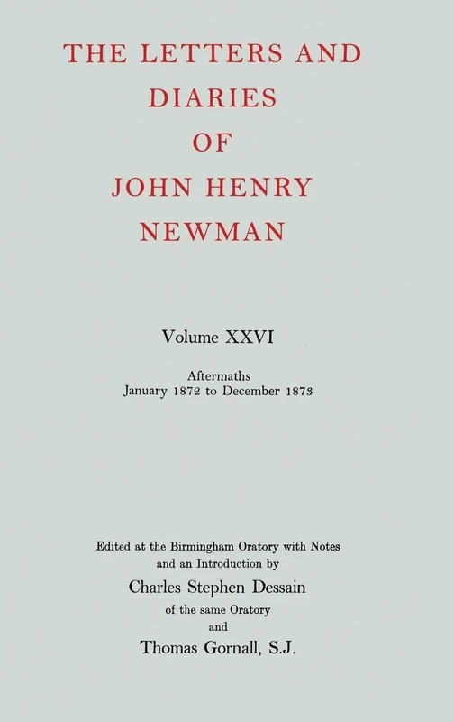 Volume XXVI: Aftermaths, January 1872 to December 1873: NEWMAN:LETTERS & DIARIES NLD 26 C: 026