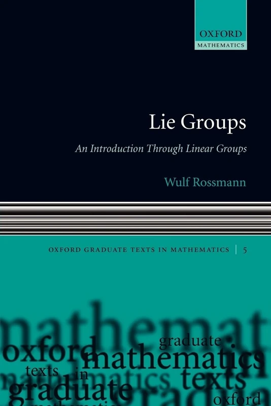 LIE GROUPS OGTM:NCS PAPER: An Introduction through Linear Groups (Oxford Graduate Texts in Mathematics): 5