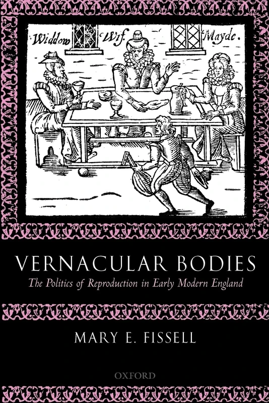 VERNACULAR BODIES:POLITICS OF REPROD EARLY MOD ENG PAPER: The Politics of Reproduction in Early Modern England