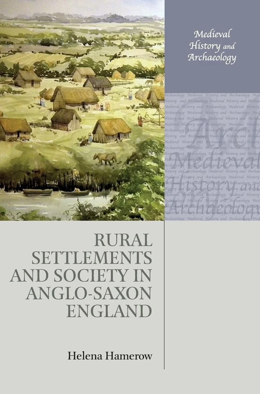 Rural Settlements and Society in Anglo-Saxon England (Medieval History and Archaeology)