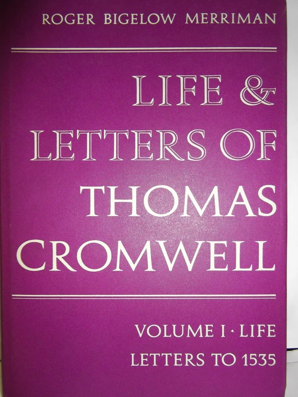 Life and Letters of Thomas Cromwell: Volume I Life, Letters to 1535