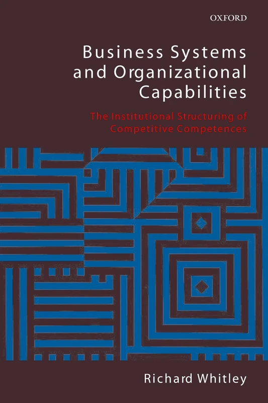Business Systems and Organizational Capabilities: The Institutional Structuring of Competitive Competences