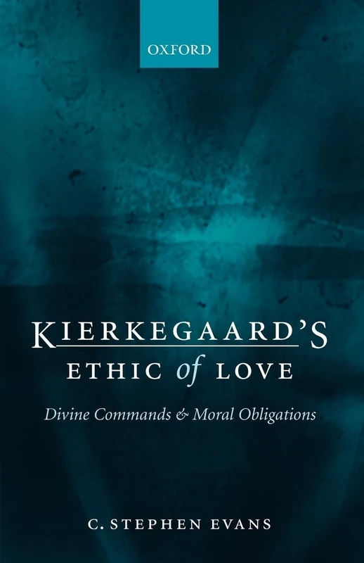 Kierkegaard's Ethic of Love: Divine Commands and Moral Obligations