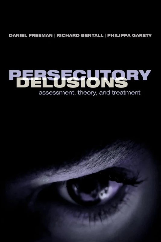 Persecutory Delusions: Assessment, Theory and Treatment