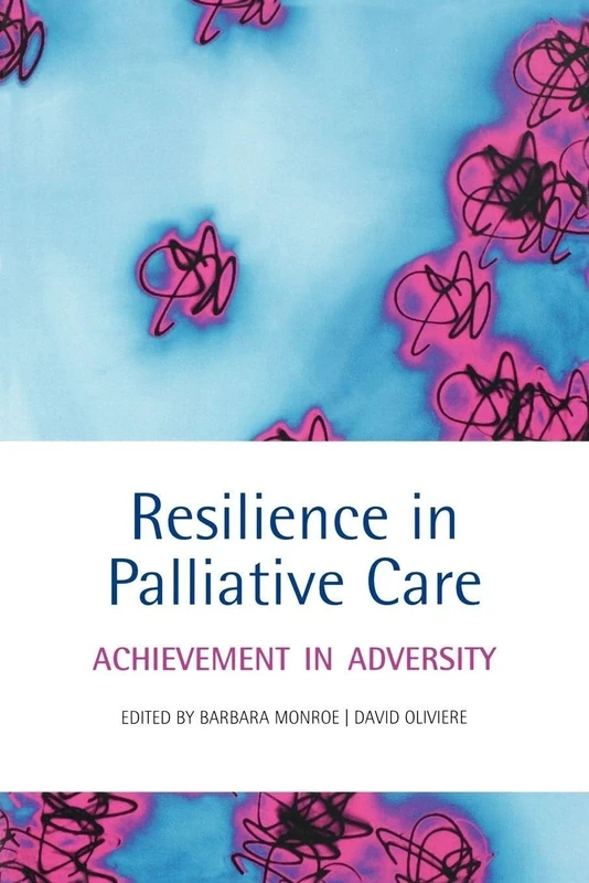 Resilience in Palliative Care : Achievement in adversity: Achievement in adversity