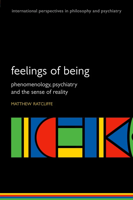FEELINGS OF BEING:PHENOMEN PSYCHIA SENSE REALITY IPPP PAPER: Phenomenology, Psychiatry and the Sense of Reality (International Perspectives in Philosophy and Psychiatry)