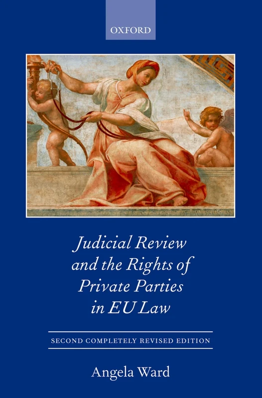 Judicial Review and the Rights of Private Parties in EU Law 2/e (Oxford European Union Law Library)