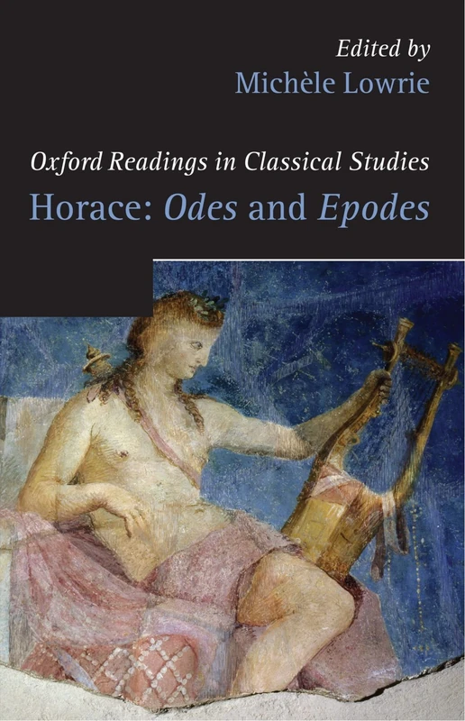 Horace: Odes and Epodes (Oxford Readings in Classical Studies)