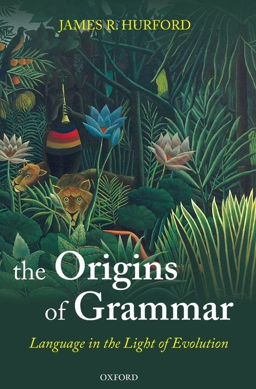 The Origins of Grammar: Language in the Light of Evolution II (Oxford Studies in the Evolution of Language)