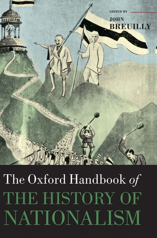 The Oxford Handbook of the History of Nationalism (Oxford Handbooks in History)