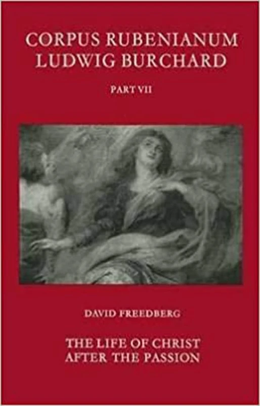 Rubens: The Life of Christ After the Passion: Part 7 (Corpus Rubenianum Ludwig Burchard)