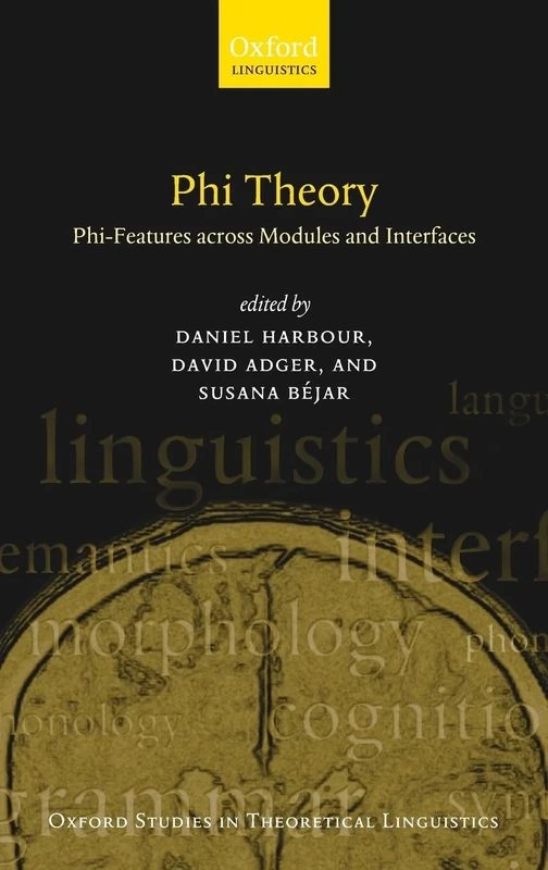 Phi Theory: Phi-Features Across Modules and Interfaces: 16 (Oxford Studies in Theoretical Linguistics)