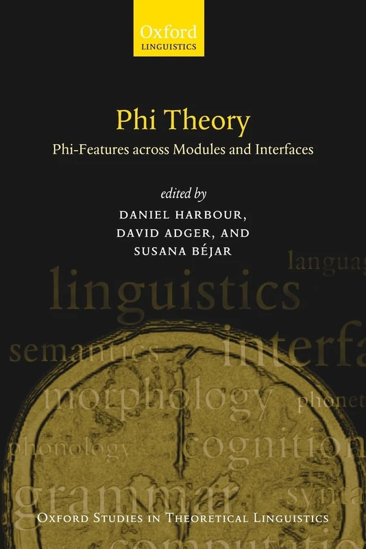 Phi Theory: Phi-Features Across Modules and Interfaces (Oxford Studies in Theoretical Linguistics): 16