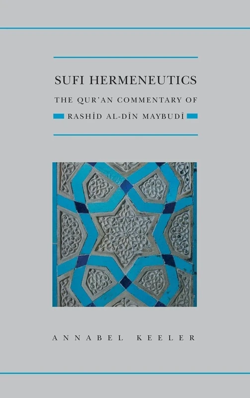 Sufi Hermeneutics: The Qur'an Commentary of Rashīd Al-Dīn Maybudī (Qur'anic Studies Series)