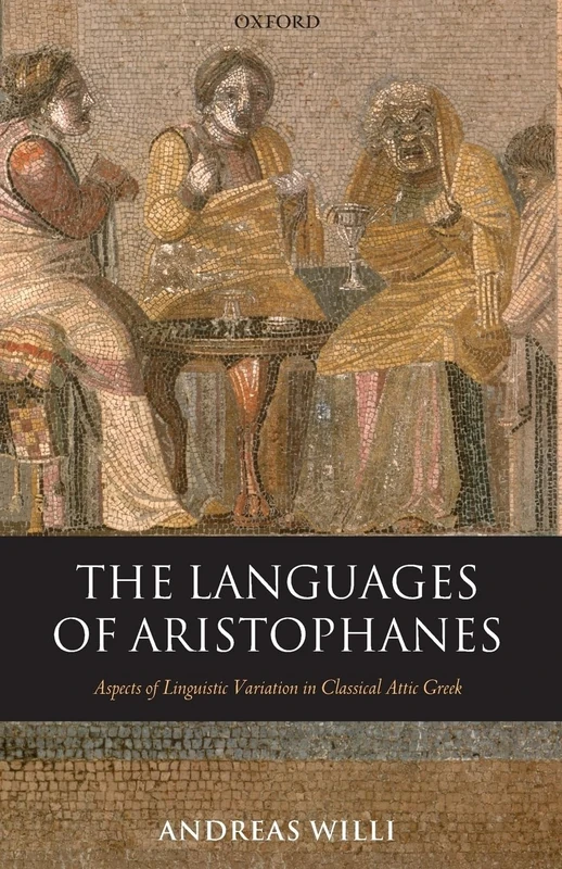 The Languages of Aristophanes: Aspects of Linguistic Variation in Classical Attic Greek (Oxford Classical Monographs) - Image 1