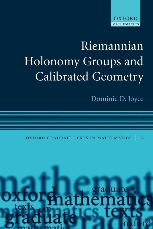 RIEMANNIAN HOLONOMY GROUPS & CALIBRATED GEOMETRY OGTM PAPER: 12 (Oxford Graduate Texts in Mathematics)