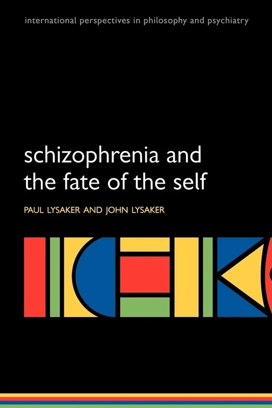 Schizophrenia and the Fate of the Self (International Perspectives in Philosophy and Psychiatry)