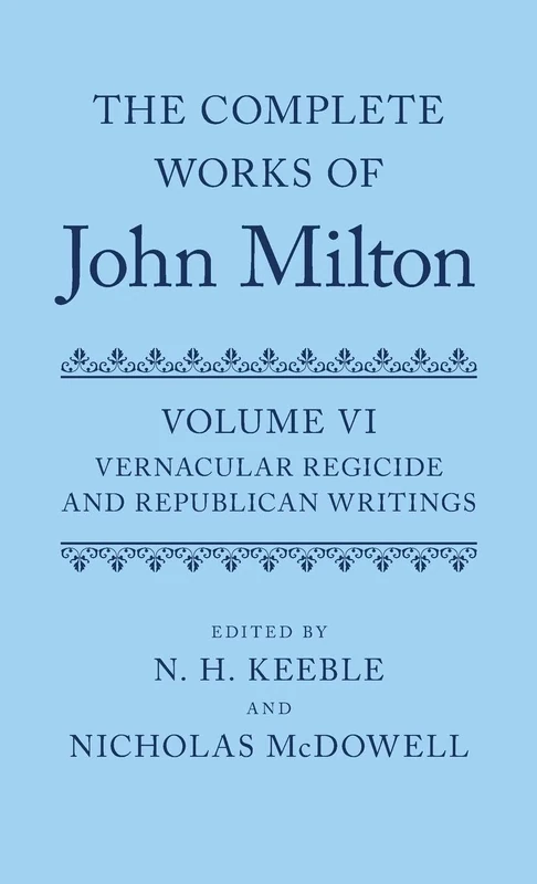 The Complete Works of John Milton: Volume VI: ^IVernacular Regicide^R and Republican Writings: 6